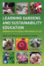 Learning Gardens and Sustainability Education: Bringing Life to Schools and Schools to Life by Dilafruz Williams