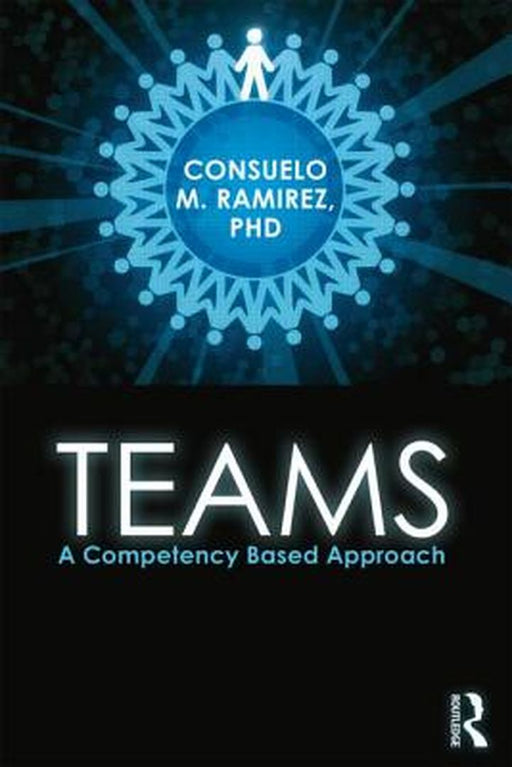 Teams: A Competency Based Approach by Consuelo M. Ramirez