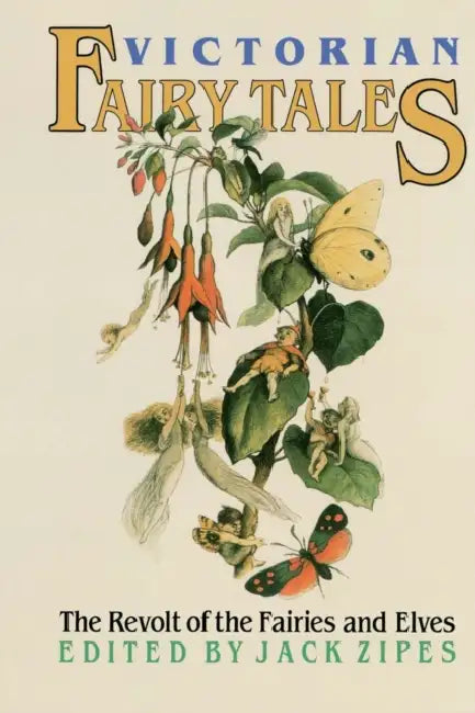 Victorian Fairy Tales: The Revolt of the Fairies and Elves by Jack Zipes