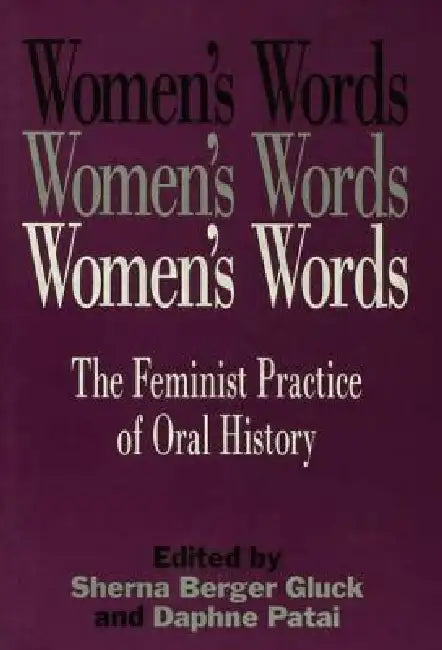 Women's Words: The Feminist Practice of Oral History by Gluck Sherna Berger