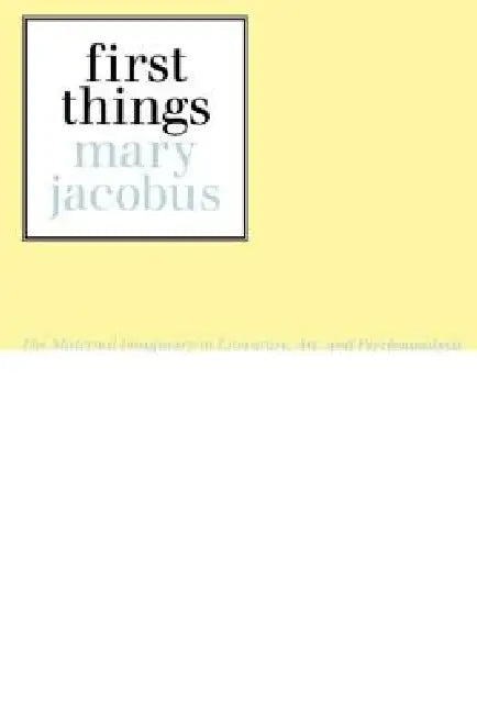 First Things: Reading the Maternal Imaginary by Mary Jacobus