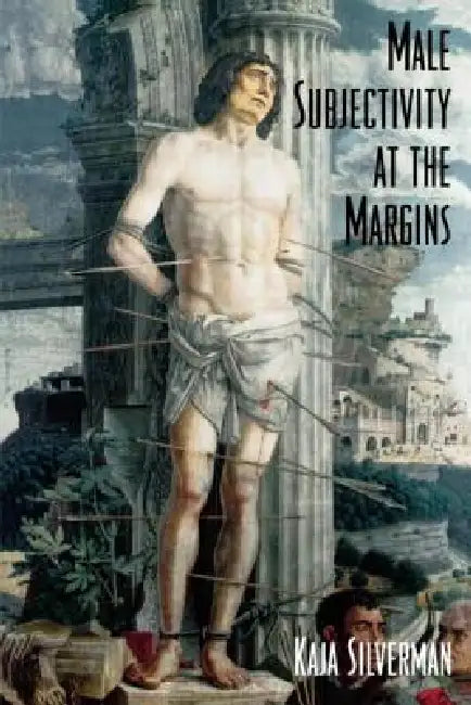 Male Subjectivity at the Margins by Kaja Silverman