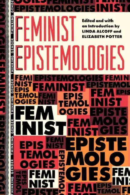 Feminist Epistemologies by Linda Martin Alcoff, Elizabeth Potter