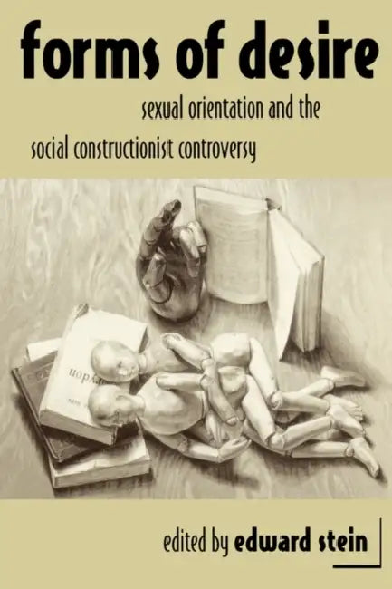 Forms of Desire: Sexual Orientation and the Social Constructionist Controversy by Edward Stein