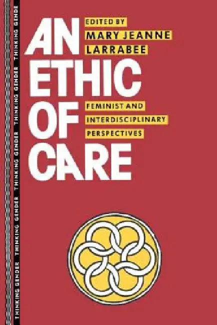 An Ethic of Care: Feminist and Interdisciplinary Perspectives by Mary Jeanne Larrabee