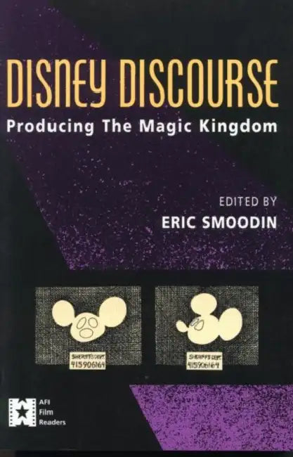 Disney Discourse: Producing the Magic Kingdom by Eric Smoodin