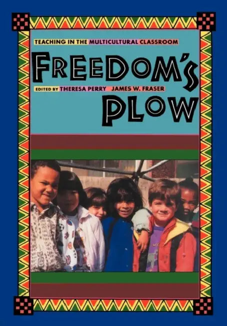 Freedom's Plow: Teaching in the Multicultural Classroom by Jim Fraser, Theresa Perry
