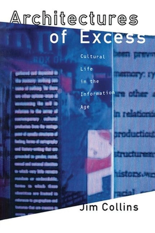 Architecture Of Excess: Cultural Life in the Information Age by Jim Collins