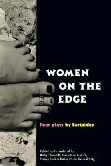 Women on the Edge: Four Plays by Euripides by Blondell Ruby