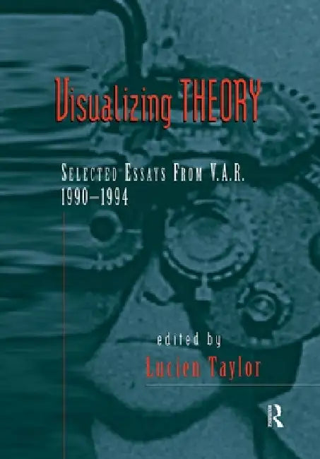 Visualizing Theory: Selected Essays from V.A.R., 1990-1994 by Taylor Lucien