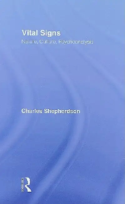 Vital Signs: Nature, Culture, Psychoanalysis by Charles Shepherdson