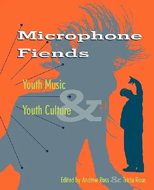Microphone Fiends: Youth Music and Youth Culture by Tricia Rose