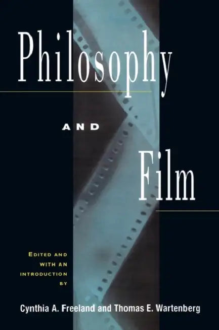 Philosophy and Film by Cynthia a. Freeland, Thomas E. Wartenberg