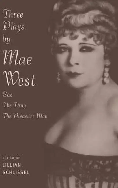 Three Plays by Mae West: Sex, the Drag and Pleasure Man by Lillian Schlissel