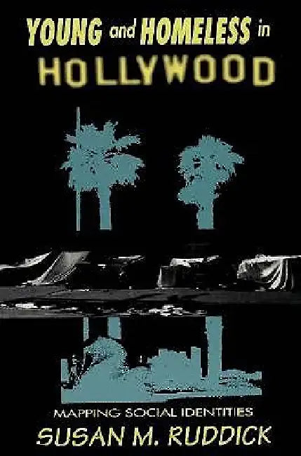 Young and Homeless in Hollywood: Mapping the Social Imaginary by Ruddick Susan M.