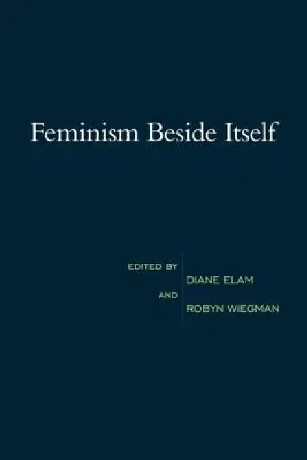 Feminism Beside Itself by Diane Elam
