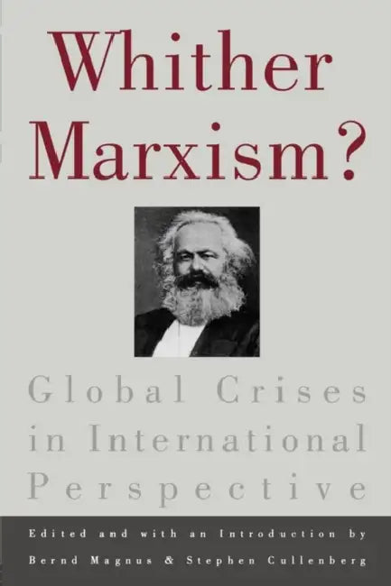 Whither Marxism?: Global Crises in International Perspective by Bernd Magnus, Stephen Cullenberg