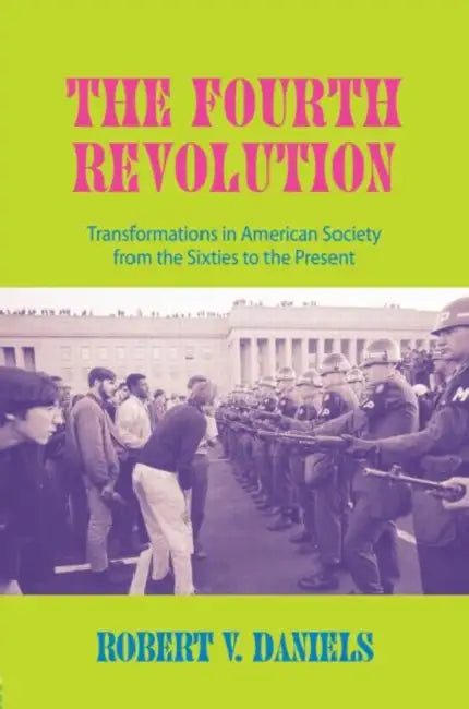 The Fourth Revolution: Transformations in American Society from the Sixties to the Present by Robert V. Daniels