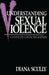 Understanding Sexual Violence: A Study of Convicted Rapists by Scully Diana