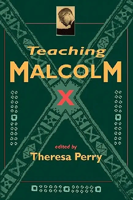 Teaching Malcolm X: Popular Culture and Literacy by Theresa Perry