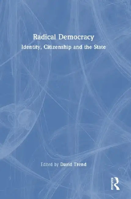 Radical Democracy: Identity, Citizenship and the State by David Trend