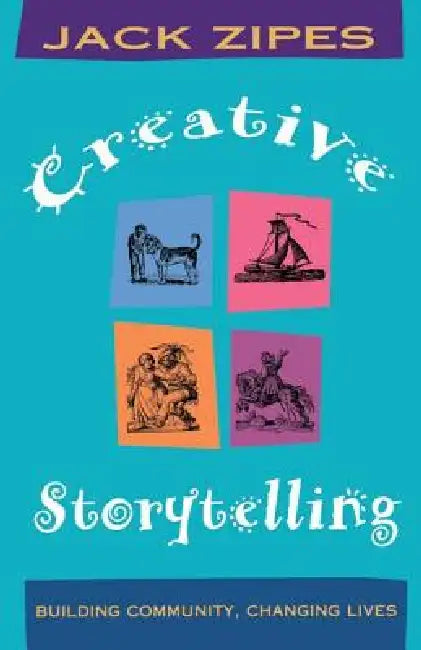 Creative Storytelling: Building Community/Changing Lives by Jack Zipes