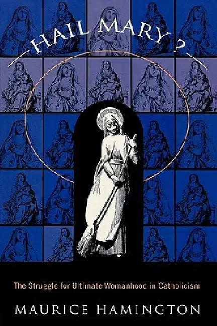 Hail Mary?: The Struggle for Ultimate Womanhood in by Maurice Hamington