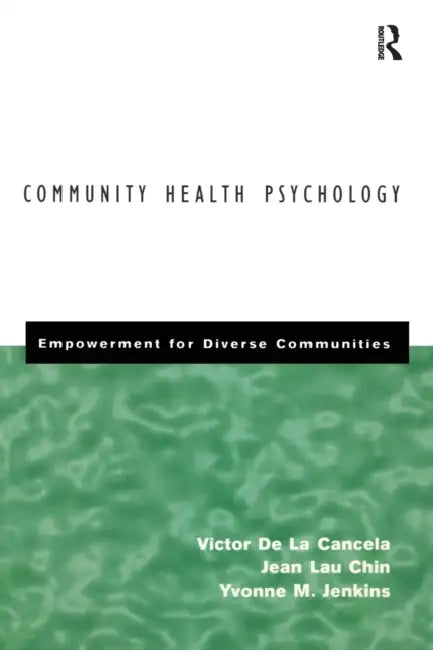 Community Health Psychology: Empowerment for Diverse Communities by Victor De La Cancela, Jean Lau Chin, Yvonne Jenkins