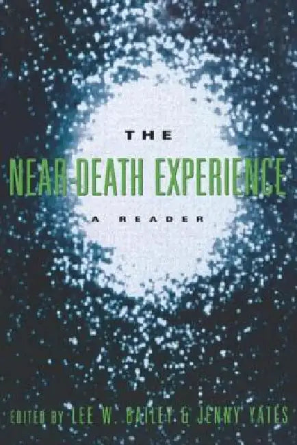 The Near-Death Experience: A Reader by Lee W. Bailey