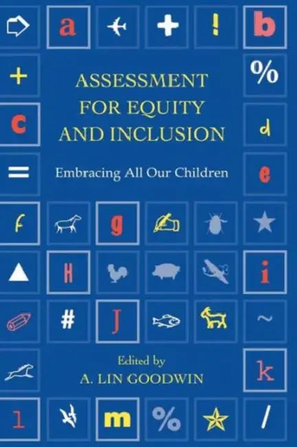 Assessment for Equity and Inclusion: Embracing All Our Children by A. Lin Goodwin