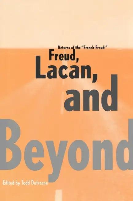 Returns of the French Freud: Freud, Lacan, and Beyond by Todd DuFresne