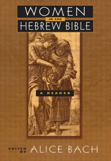 Women In The Hebrew Bible: A Reader by Alice Bach