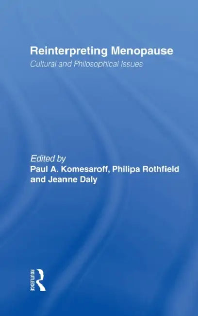 Reinterpreting Menopause: Cultural and Philosophical Issues by Paul A. Komesaroff, Philipa Rothfield, Jeanne Daly