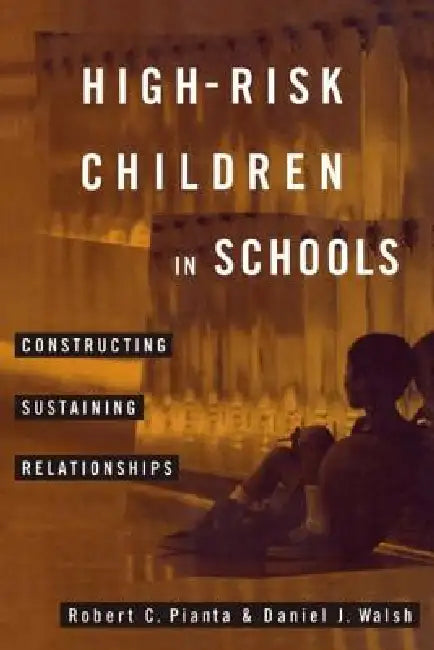 High-Risk Children In Schools: Constructing Sustaining Relationships by Robert Pianta