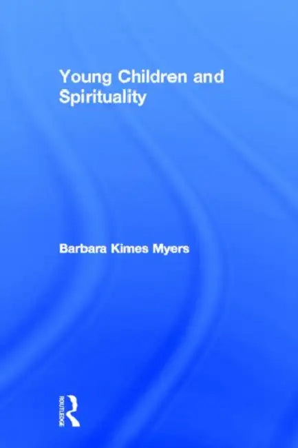 Young Children and Spirituality by Barbara Kimes Myers