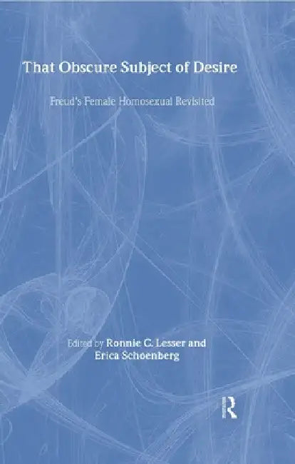 That Obscure Subject of Desire: Freud's Female Homosexual Revisited by Ronnie Lesser