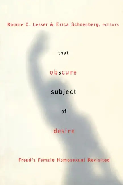 That Obscure Subject of Desire: Freud's Female Homosexual Revisited by Ronnie Lesser