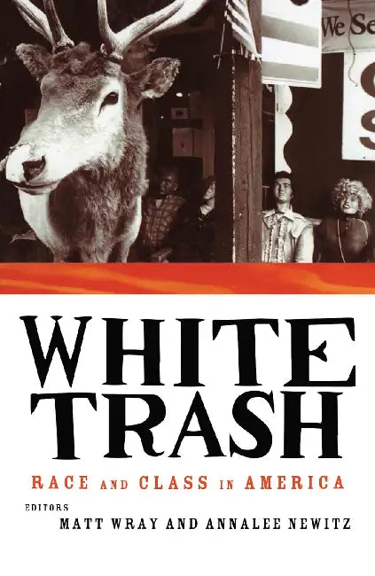 White Trash: Race and Class in America by Newitz Annalee