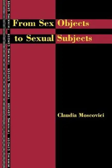 From Sex Objects to Sexual Subjects by Claudia Moscovici