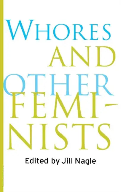 Whores and Other Feminists by Jill Nagle
