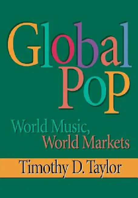 Global Pop: World Music, World Markets by Timothy D. Taylor