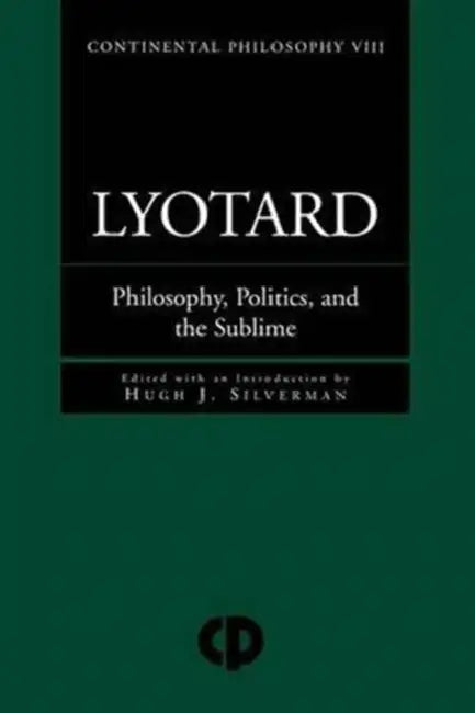 Lyotard: Philosophy, Politics and the Sublime by Hugh J. Silverman