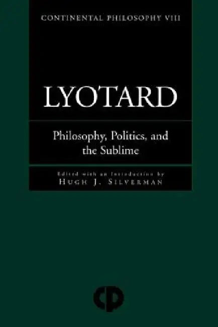 Lyotard: Philosophy, Politics and the Sublime by Hugh J. Silverman