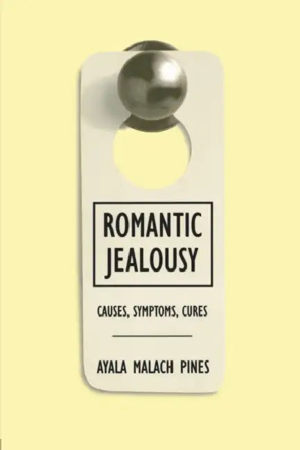 Romantic Jealousy: Causes, Symptoms, Cures by Ayala Malach Pines