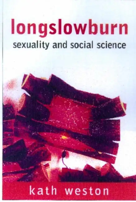 Long Slow Burn: Sexuality and Social Science by Kath Weston