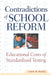 Contradictions of School Reform: Educational Costs of Standardized Testing by Linda McNeil