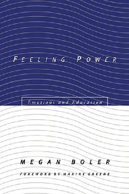 Feeling Power: Emotions and Education by Megan Boler