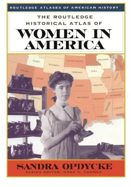 The Routledge Historical Atlas of Women in America by Sandra Opdycke