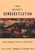 Toward Mexico's Democratization: Parties, Campaigns, Elections and Public Opinion by Jorge I. Dominguez, Alejandro Poire
