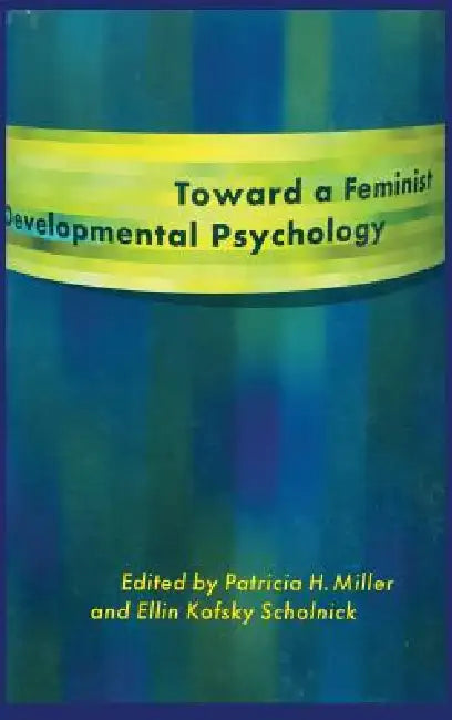 Toward a Feminist Developmental Psychology by Patricia H. Miller